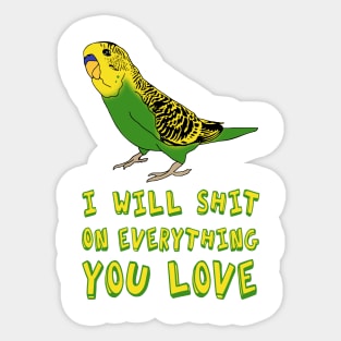 I will shit on everything you love - yellow budgie Sticker